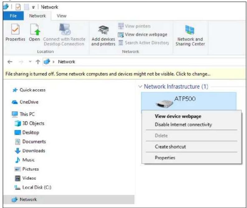 Network File Network View Properties Open Connect with Remote Desktop Connection Location View printers View device webpage Search Active Directory Network Network and Sharing Center ← → ↗ > Network File sharing is turned off. Some network computers and devices might not be visible. Click to change... Quick access OneDrive This PC 3D Objects Desktop Documents Downloads Music Pictures Videos Local Disk (C:) Network Network Infrastructure (1) ATP500 View device webpage Disable Internet connectivity Delete Create shortcut Properties