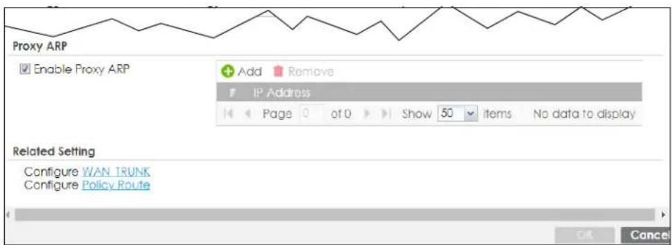 Proxy ARP Enable Proxy ARP Add Remove IP Address Page 0 of 0 Show 50 items No data to display Related Setting Configure WAN TRUNK Configure Policy Route OK Cancel