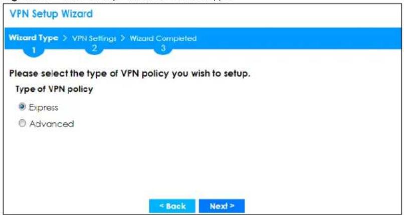 VPN Setup Wizard Wizard Type > VPN Settings > Wizard Completed 1 2 3 Please select the type of VPN policy you wish to setup. Type of VPN policy Express Advanced < Back Next >