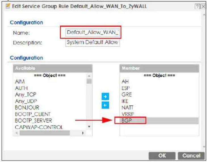 Edit Service Group Rule Default_Allow_WAN_To_ZyWALL Configuration Name: Default_Allow_WAN_ Description: System Default Allow Configuration Available === Object === AIM AUTH Any_TCP Any_UDP BONJOUR BOOTP_CLIENT BOOTP_SERVER CAPWAP-CONTROL Member === Object === AH ESP GRE IKE NATT VRRP BGP OK Cancel