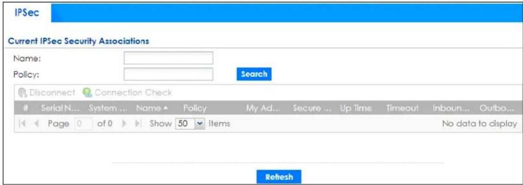 IPSec Current IPSec Security Associations Name: Policy: Search Disconnect Connection Check SerialN... System ... Name ▲ Policy My Ad... Secure ... Up Time Timeout Inboun... Outbo... Page 0 of 0 Show 50 items No data to display Refresh