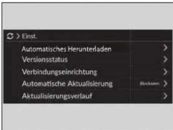 > Einst. Automatisches Herunterladen Versionsstatus Verbindungseinrichtung Automatische Aktualisierung Aktualisierungsverlauf