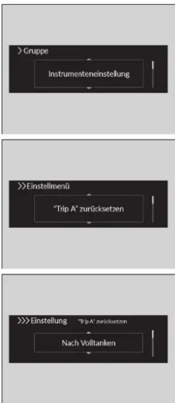 >Gruppe Instrumenteneinstellung >>Einstellmenü "Trip A" zurücksetzen >>>Einstellung "Trip A" zurücksetzen Nach Volltanken
