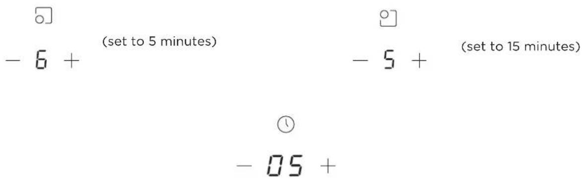 - 6 + (set to 5 minutes) - 5 + (set to 15 minutes) - 05 +