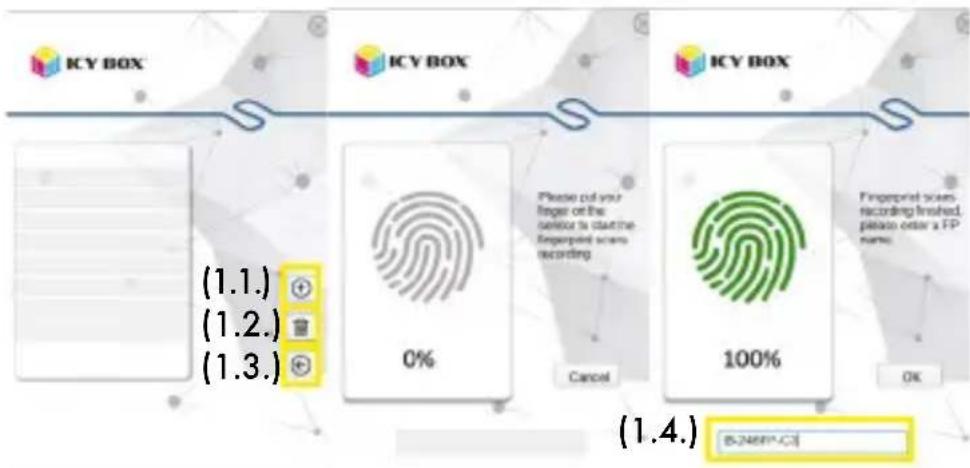 ICY BOX (1.1.) (1.2.) (1.3.) ICY BOX 0% Please put your finger on the sensor to start the fingerprint scans recording Cancel ICY BOX 100% Fingerprint scans recording finished, please order a FP name. OK (1.4.) [5.2687-C]