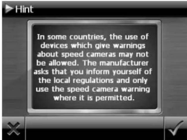 In some countries, the use of devices which give warnings about speed cameras may not be allowed. The manufacturer asks that you inform yourself of the local regulations and only use the speed camera warning where it is permitted.