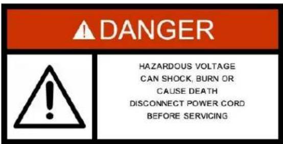 DANGER HAZARDOUS VOLTAGE CAN SHOCK, BURN OR CAUSE DEATH DISCONNECT POWER CORD BEFORE SERVICING