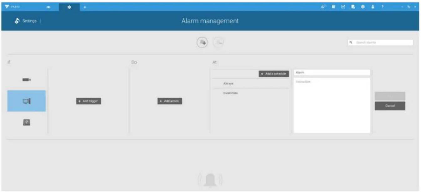 VASTS Settings Alarm management Search alerts If Do At + Add a schedule Always Customize Alarm Instruction + Add Trigger + Add action Cancel