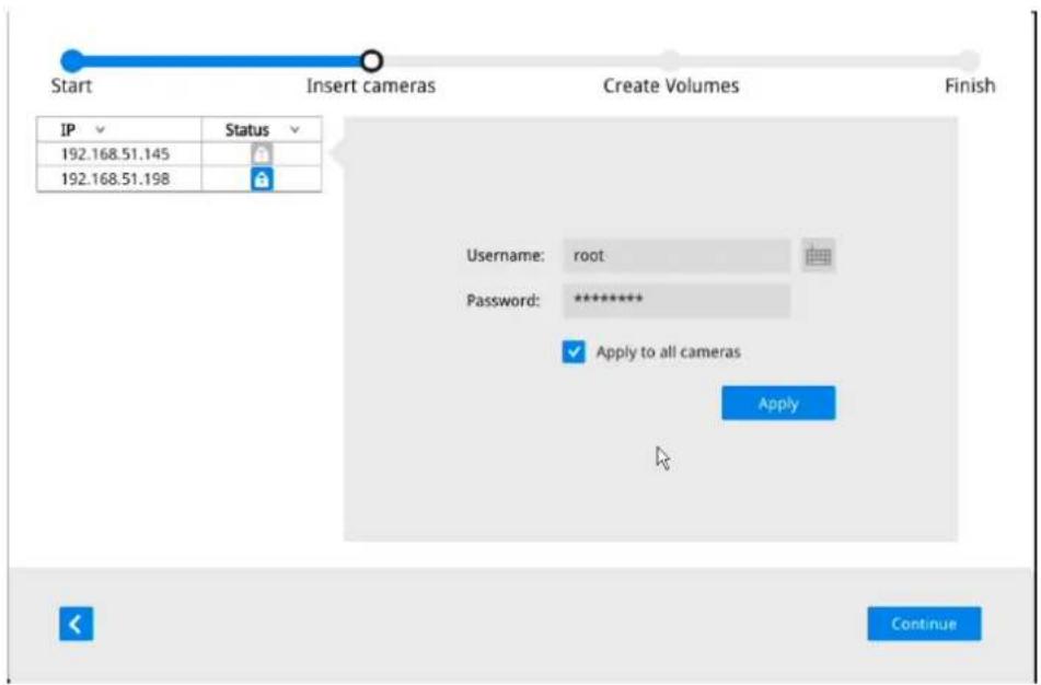 Start Insert cameras Create Volumes Finish IP Status 192.168.51.145 192.168.51.198 Username: root Password: ********** ✓ Apply to all cameras Apply Continue
