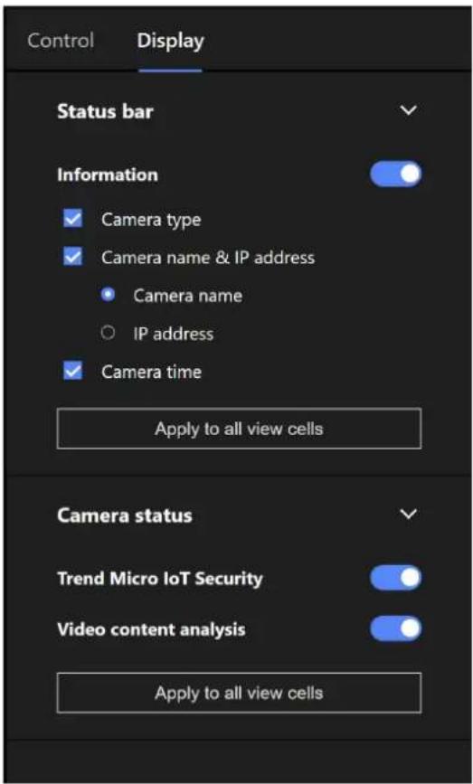 Control Display Status bar Information ✓ Camera type ✓ Camera name & IP address ● Camera name ○ IP address ✓ Camera time Apply to all view cells Camera status Trend Micro IoT Security Video content analysis Apply to all view cells