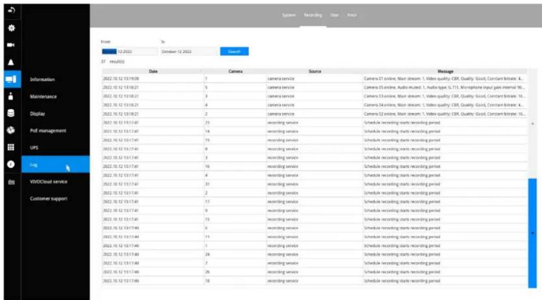 From 12.2022 October 12 2022 Search 37 result(s) Date Camera Source Message 2022.10.12 13:19:00 7 camera service Camera D1 online, Main stream: 1, Video quality: CBR, Quality: Good, Constant bitrate: 4... 2022.10.12 13:18:21 5 camera service Camera D5 online, Audio muted: 1, Audio type: G-711, Microphone input gain internal 90... 2022.10.12 13:18:21 3 camera service Camera D3 online, Main stream: 1, Video quality: CBR, Quality: Good, Constant bitrate: 16... 2022.10.12 13:18:21 4 camera service Camera D4 online, Main stream: 1, Video quality: CBR, Quality: Good, Constant bitrate: 4... 2022.10.12 13:18:21 2 camera service Camera D2 online, Main stream: 1, Video quality: CBR, Quality: Good, Constant bitrate: 16... 2022.10.12 13:17:40 23 recording service Schedule recording starts recording period 2022.10.12 13:17:40 14 recording service Schedule recording starts recording period 2022.10.12 13:17:40 19 recording service Schedule recording starts recording period 2022.10.12 13:17:40 8 recording service Schedule recording starts recording period 2022.10.12 13:17:40 3 recording service Schedule recording starts recording period 2022.10.12 13:17:40 16 recording service Schedule recording starts recording period 2022.10.12 13:17:40 4 recording service Schedule recording starts recording period 2022.10.12 13:17:40 31 recording service Schedule recording starts recording period 2022.10.12 13:17:40 2 recording service Schedule recording starts recording period 2022.10.12 13:17:40 17 recording service Schedule recording starts recording period 2022.10.12 13:17:40 9 recording service Schedule recording starts recording period 2022.10.12 13:17:40 15 recording service Schedule recording starts recording period 2022.10.12 13:17:40 6 recording service Schedule recording starts recording period 2022.10.12 13:17:40 11 recording service Schedule recording starts recording period 2022.10.12 13:17:40 1 recording service Schedule recording starts recording period 2022.10.12 13:17:40 34 recording service Schedule recording starts recording period 2022.10.12 13:17:40 7 recording service Schedule recording starts recording period 2022.10.12 13:17:40 26 recording service Schedule recording starts recording period 2022.10.12 13:17:40 18 recording service