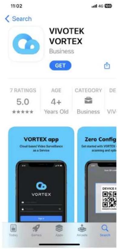 11:02 Search VIVOTEK VORTEX Business GET 7 RATINGS 5.0 AGE 4+ Years Old CATEGORY DE Business VIV VORTEX app Cloud-based Video Surveillance as a Service Zero Config Get started with VORTEX - scanning and opti- Device B 0002012345U Today Games Apps Arcade Search