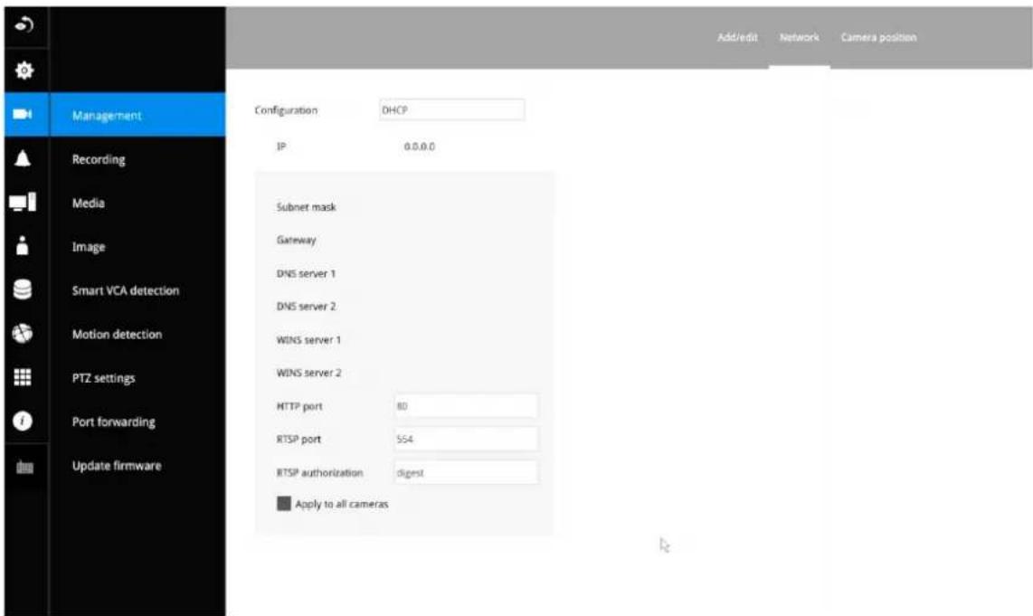 Add/edit Network Camera position Management Configuration DHCP IP 0.0.0.0 Subnet mask Gateway DNS server 1 DNS server 2 WINS server 1 WINS server 2 HTTP port 80 RTSP port 554 RTSP authorization digest ■ Apply to all cameras