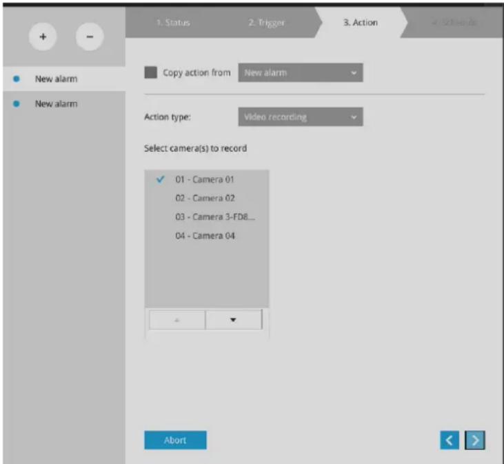 1. Status 2. Trigger 3. Action 4. Schedule + - New alarm New alarm Copy action from New alarm Action type: Video recording Select camera(s) to record ✓ 01 - Camera 01 02 - Camera 02 03 - Camera 3-FD8... 04 - Camera 04 Abort