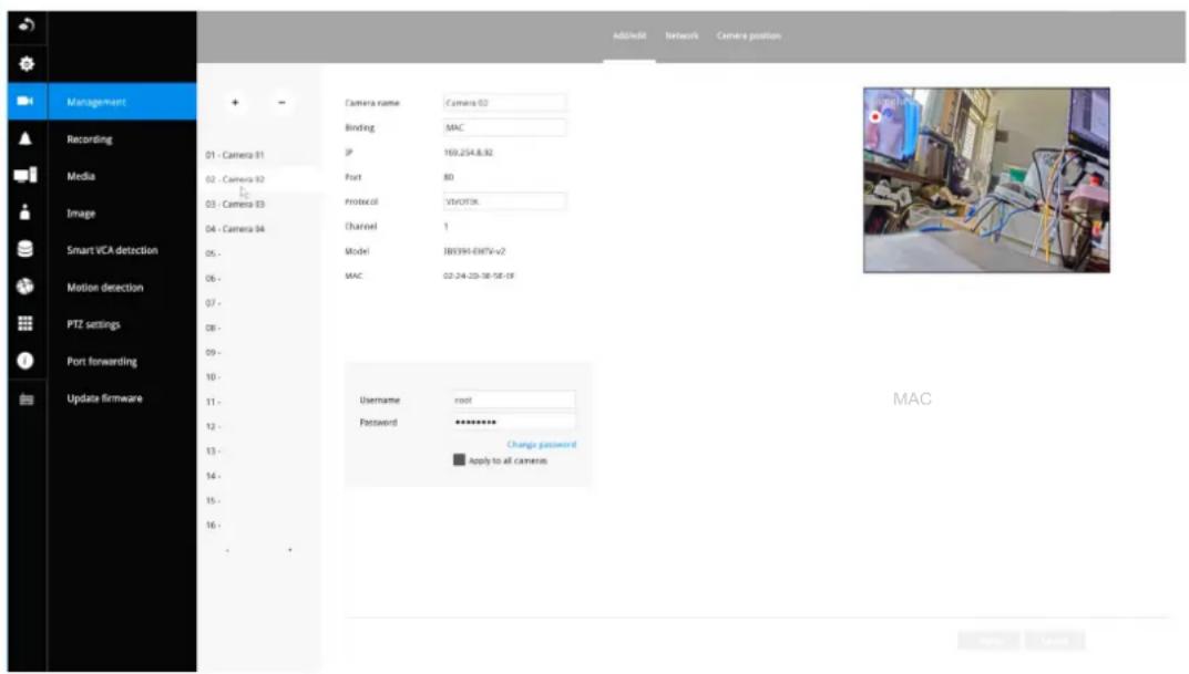 Management Recording Media Image Smart VCA detection Motion detection PTZ settings Port forwarding Update firmware Camera name: Camera 02 Binding: MAC JP 168.254.8.92 Port 80 protocol: VSBVOTXK Channel 1 Model: JBX394-EWTV-v2 MAC 02-24-22-38-58-19 Username root Password ********* Change password ■ Apply to all cameras Addedit network Camera position MAC