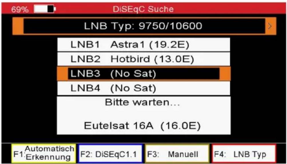 69% DiSEqC Suche LNB Typ: 9750/10600 LNB1 Astra1 (19.2E) LNB2 Hotbird (13.0E) LNB3 (No Sat) LNB4 (No Sat) Bitte warten... Eutelsat 16A (16.0E) F1: Automatisch Erkennung F2: DiSEqC1.1 F3: Manuell F4: LNB Typ