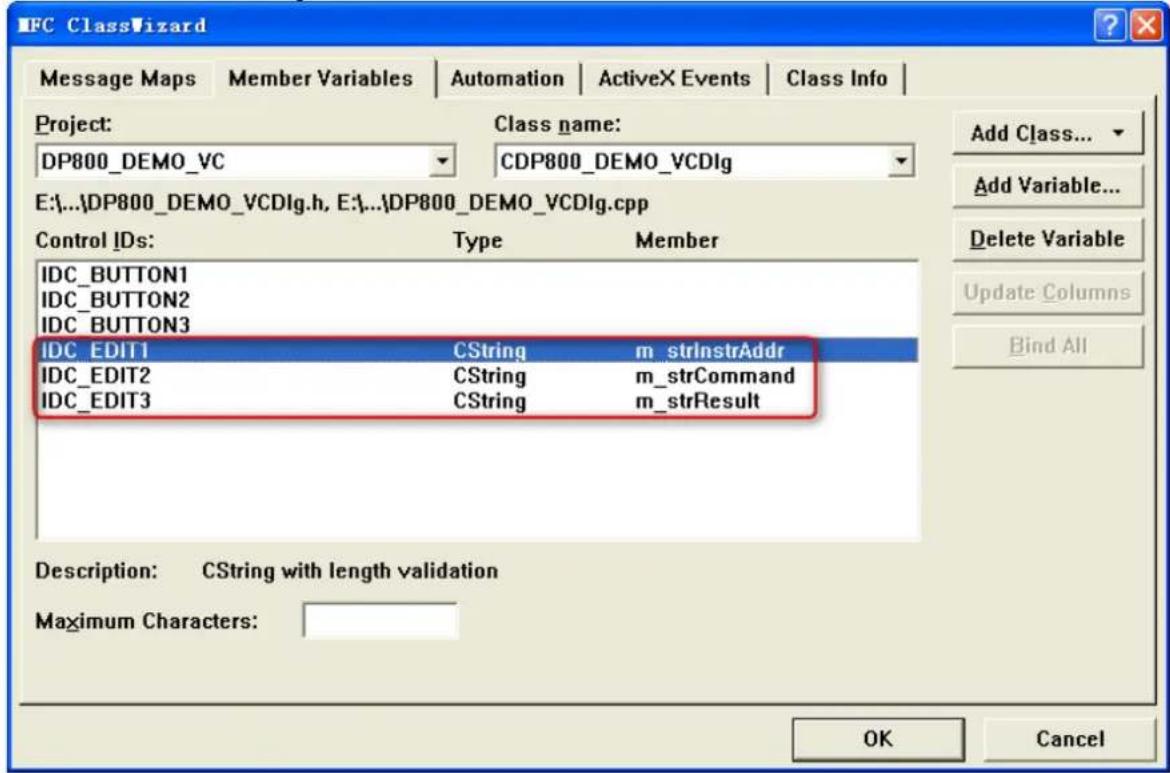 IFC ClassWizard Message Maps Member Variables Automation ActiveX Events Class Info Project: DP800_DEMO_VC CDP800_DEMO_VCDlg Class name: E:\...\DP800_DEMO_VCDlg.h, E:\...\DP800_DEMO_VCDlg.cpp Control IDs: Type Member IDC_BUTTON1 IDC_BUTTON2 IDC_BUTTON3 IDC_EDIT1 CString m_strInstrAddr IDC_EDIT2 CString m_strCommand IDC_EDIT3 CString m_strResult Description: CString with length validation Maximum Characters: Add Class... Add Variable... Delete Variable Update Columns Bind All OK Cancel