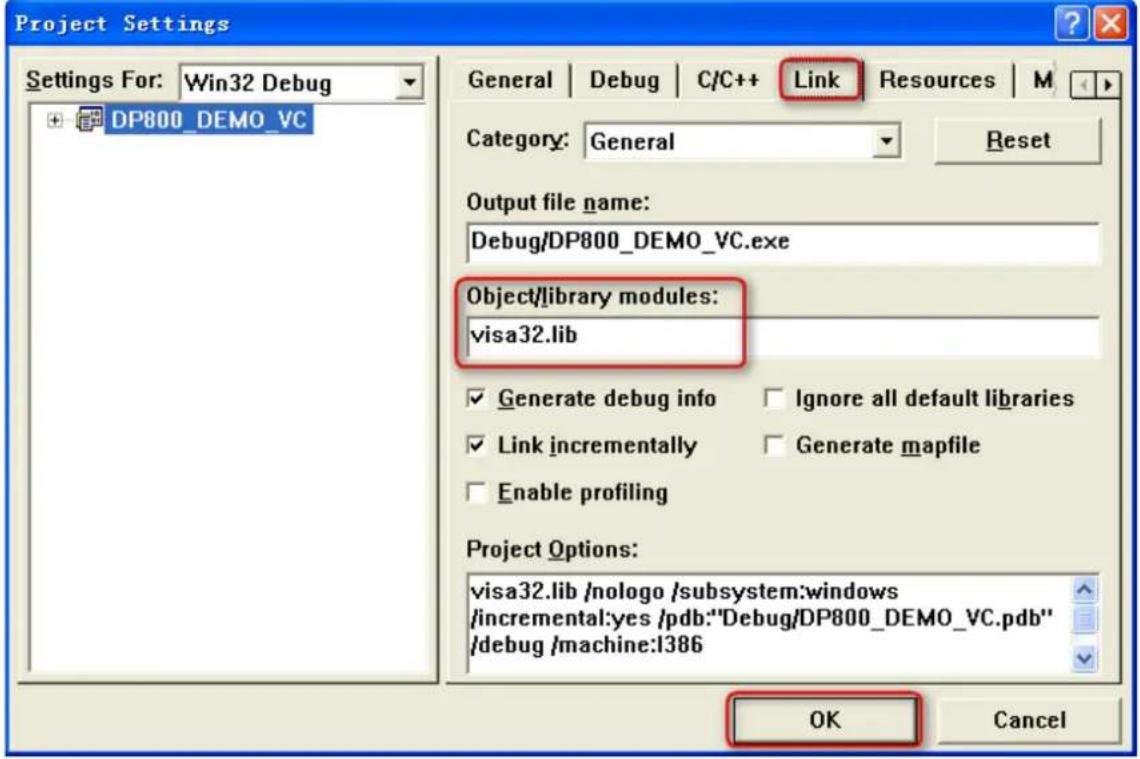 Project Settings Settings For: Win32 Debug DP800_DEMO_VC General | Debug | C/C++ Link Resources M Category: General Reset Output file name: Debug/DP800_DEMO_VC.exe Object/library modules: visa32.lib ✓ Generate debug info □ Ignore all default libraries ✓ Link incrementally □ Generate mapfile □ Enable profiling Project Options: visa32.lib /nologo /subsystem:windows /incremental:yes /pdb:"Debug/DP800_DEMO_VC.pdb" /debug /machine:I386 OK Cancel