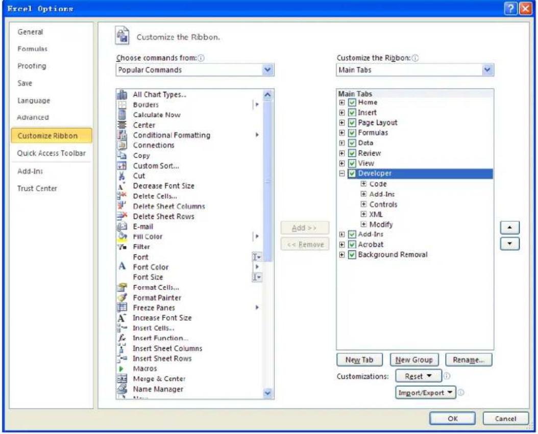 Excel Options General Formulas Proofing Save Language Advanced Customize Ribbon Quick Access Toolbar Add-Ins Trust Center Customize the Ribbon. Choose commands from:① Popular Commands All Chart Types... Borders Calculate Now Center Conditional Formatting Connections Copy Custom Sort... Cut Decrease Font Size Delete Cells... Delete Sheet Columns Delete Sheet Rows E-mail Fill Color Filter Font Fort Color Font Size Format Cells... Format Painter Freeze Panes Increase Font Size Insert Cells... Insert Function... Insert Sheet Columns Insert Sheet Rows Macros Merge & Center Name Manager Add >> << Remove Customize the Ribbon:① Main Tabs Main Tabs Home Insert Page Layout Formulas Data Review View Developer Code Add-Ins Controls XML Modify Add-Ins Acrobat Background Removal New Tab New Group Rename... Customizations: Reset ① Import/Export ② OK Cancel