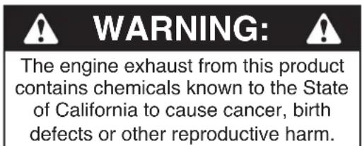 WARNING: The engine exhaust from this product contains chemicals known to the State of California to cause cancer, birth defects or other reproductive harm.
