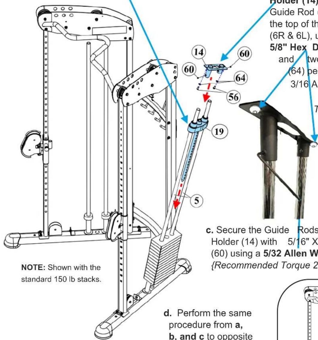 NOTE: Shown with the standard 150 lb stacks. d. Perform the same procedure from a, b, and c to opposite c. Secure the Guide Rods Holder (14) with 5/16" X (60) using a 5/32 Allen W {Recommended Torque 2 14 60 64 56 19 5 60 5/8" Hex D and two (64) per 3/16 Al 7