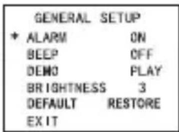 GENERAL SETUP * ALARM ON BEEP OFF DEMO PLAY BRIGHTNESS 3 DEFAULT RESTORE EXIT