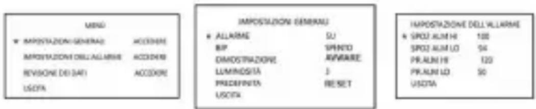MENU ★ IMPOSTAZIONI GENERALE: ACCEDERE IMPOSTAZIONI DELL'ALLARME: ACCEDERE REVISIONE DEL DATI: ACCEDERE USOTA IMPOSTAZIONI SEMBRANJ ★ ALLARME SU BIP SPENTO DIMOSTRAZIONE AVIVAARE LUMINOSITA 3 PREDEFINITA RESET USOTA IMPOSTAZIONE DELL'ALLARME ★ SPOZ ALIM HO 100 SPOZ ALIM LO 54 PR.AUNI HO 122 PR.AUNI LO 50 USOTA