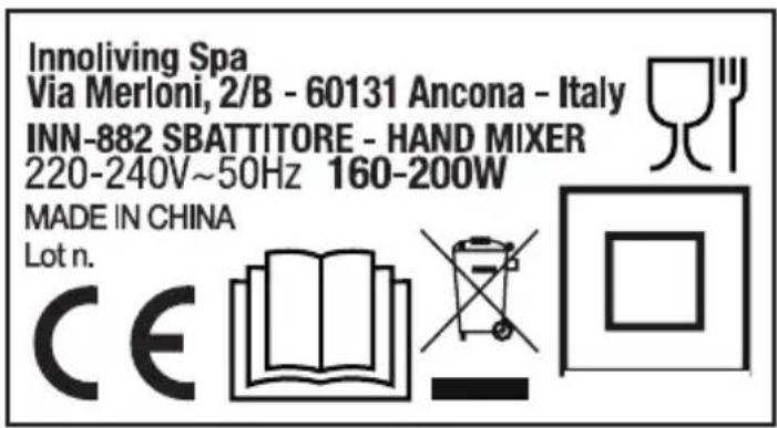 Innoliving Spa Via Merloni, 2/B - 60131 Ancona - Italy INN-882 SBATTITORE - HAND MIXER 220-240V~50Hz 160-200W MADE IN CHINA Lot n. CE