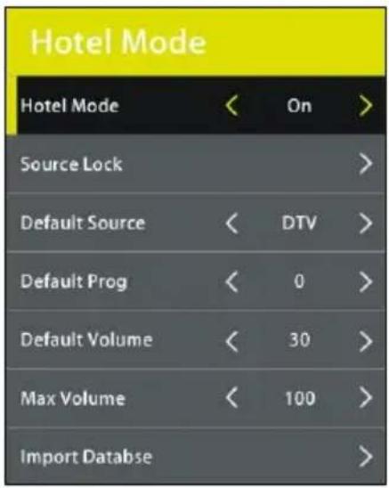Hotel Mode Hotel Mode < On > Source Lock > Default Source < DTV > Default Prog < 0 > Default Volume < 30 > Max Volume < 100 > Import Database >