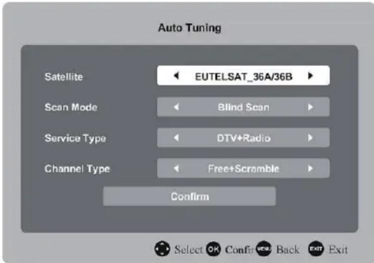 Auto Tuning Satellite EUTELSAT_36A/36B Scan Mode Blind Scan Service Type DTV+Radio Channel Type Free+Scramble Confirm Select OK Confirm OK Back EXIT Exit