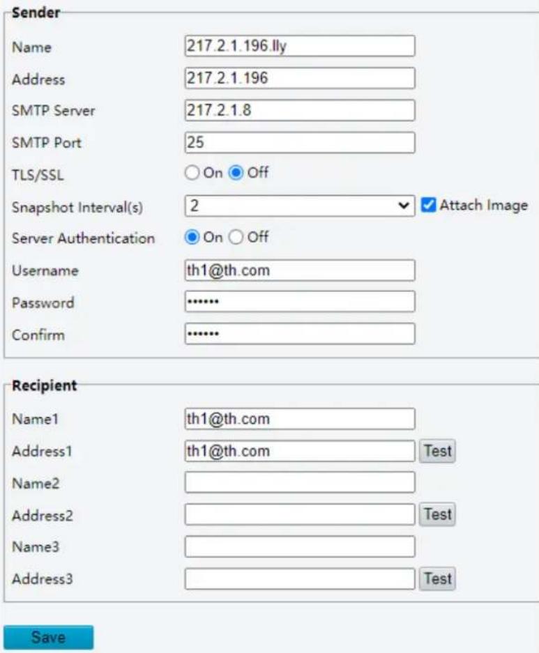 Sender Name 217.2.1.196.Ily Address 217.2.1.196 SMTP Server 217.2.1.8 SMTP Port 25 TLS/SSL ○ On ● Off Snapshot Interval(s) 2 ▼ Attach Image Server Authentication ● On ○ Off Username th1@th.com Password .......... Confirm .......... Recipient Name1 th1@th.com Address1 th1@th.com Test Name2 Address2 T…