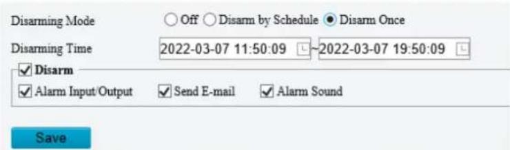 Disarming Mode Off Disarm by Schedule Disarm Once Disarming Time 2022-03-07 11:50:09 ~2022-03-07 19:50:09 ✓ Disarm ✓ Alarm Input/Output ✓ Send E-mail ✓ Alarm Sound Save