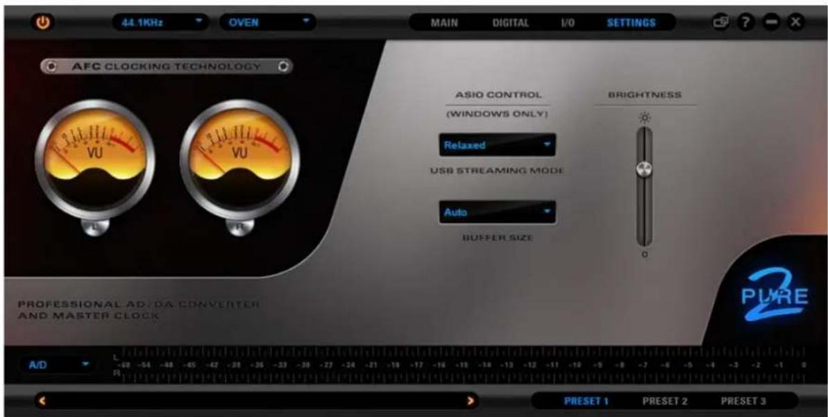 44.1KHz OVEN MAIN DIGITAL I/O SETTINGS AFC CLOCKING TECHNOLOGY ASIO CONTROL (WINDOWS ONLY) Relaxed USB STREAMING MODE Auto BUFFER SIZE BRIGHTNESS 0 PROFESSIONAL AD/DA CONVERTER AND MASTER CLOCK A/D -60 -54 -48 -45 -42 -38 -36 -33 -30 -27 -24 -21 -18 -17 -16 -15 -14 -13 -12 -11 -10 -9 -8 -7 -6 -5 -4 -3 -2 -1 0 PRESET 1 PRESET 2 PRESET 3