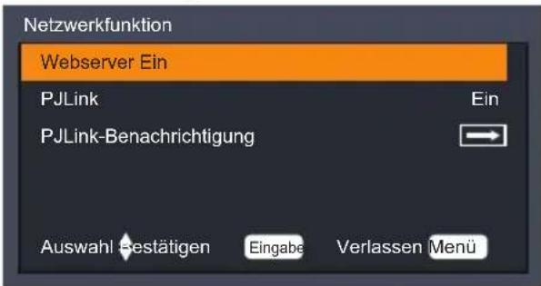 Netzwerkfunktion Webserver Ein PJLink Ein PJLink-Benachrichtigung Auswahl -estätigen Eingabe Verlassen Menü