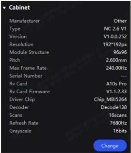 Cabinet Manufacturer Other Type NC 2.6 V1 Version V1.0.0.252 Resolution 192*192px Module Structure 96x96 Pitch 2.600mm Max Frame Rate 240.00Hz Serial Number --- Rv Card A10s Pro Rv Card Firmware V1.1.2.33 Driver Chip Chip_MBI5264 Decoder Decode138 Scans 16scans Refresh Rate 7680Hz Grayscale 16bits Change