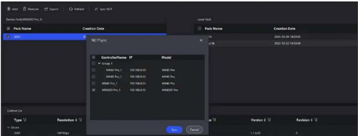 Device Pack(MX6000 Pro_1) Pack Name Creation Date 2021 NCFSync ControllerName IP Model Group 1 MX40 Pro_1 192.158.9.10 MX40 Pro MX40 Pro_1 192.158.9.12 MX40 Pro MX40 Pro_1 192.158.9.13 MX40 Pro MX6000 Pro_1 192.158.9.15 MX6000 Pro Cabinet U Type Resolution Abscn 2065 180*8bps Sync Cancel 2023-08-09 18:08:83 2022-12-22 18:03:39 Version Revision 1.1.4.09 0