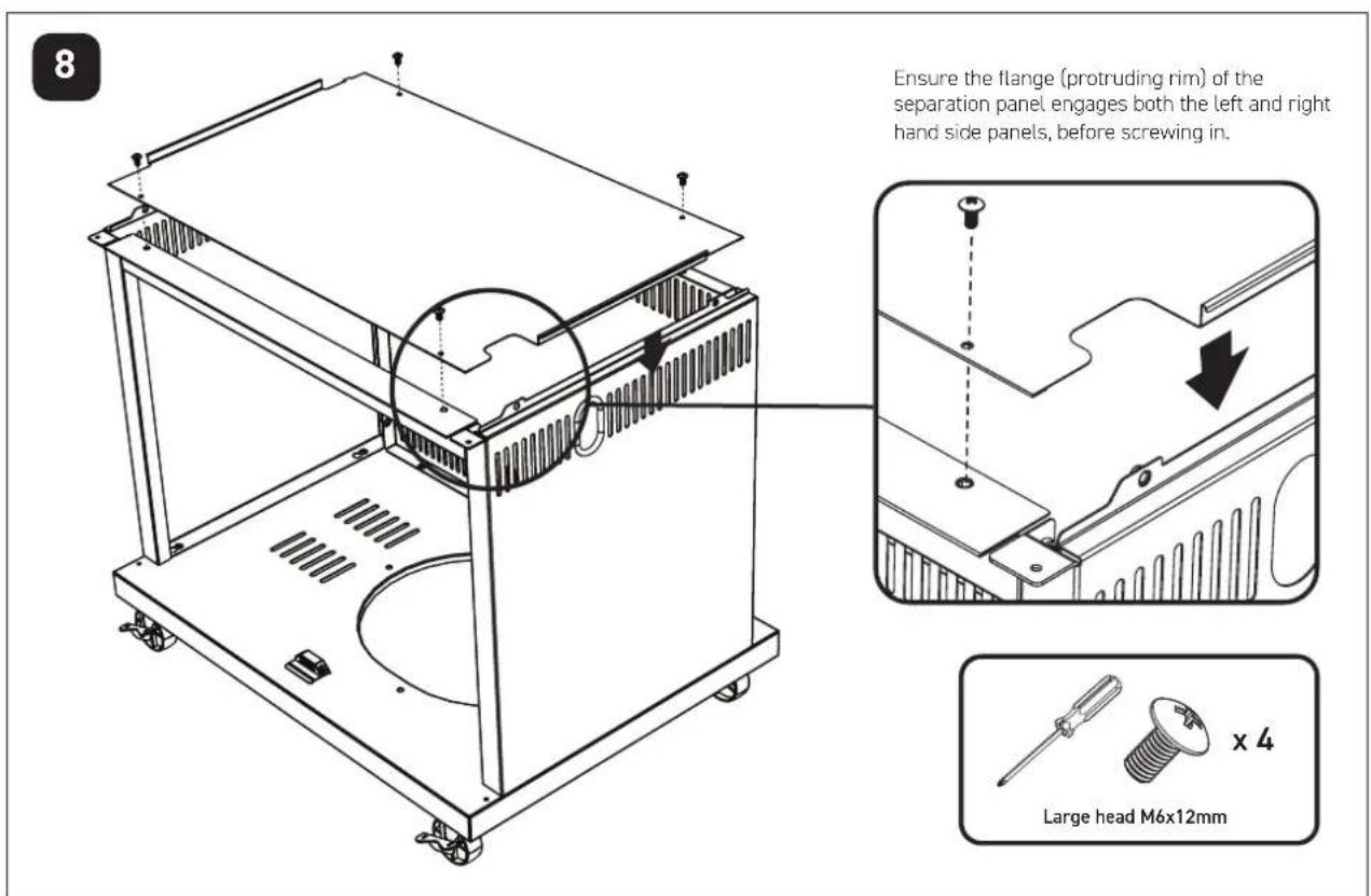 8 Ensure the flange (protruding rim) of the separation panel engages both the left and right hand side panels, before screwing in. Large head M6x12mm x 4