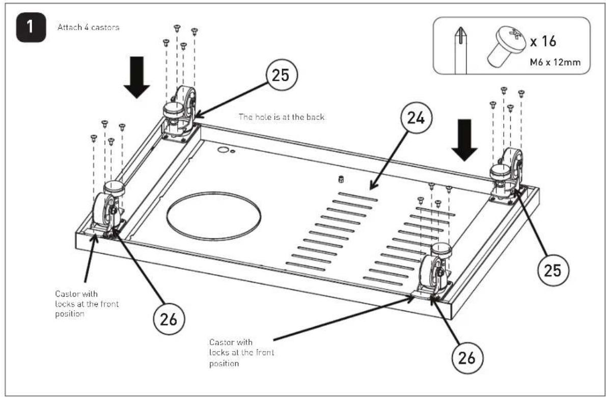 Attach 4 castors 25 The hole is at the back 24 Castor with locks at the front position 26 Castor with locks at the front position 25 x 16 M6 x 12mm 26