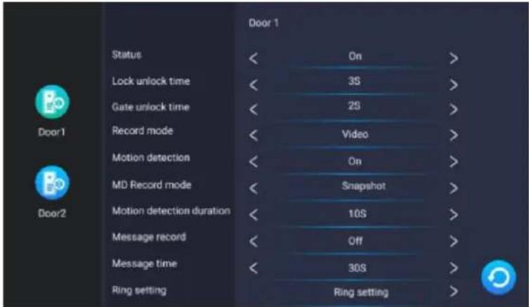 Door 1 Status < On > Lock unlock time < 3S > Gate unlock time < 2S > Record mode < Video > Motion detection < On > MD Record mode < Snapshot > Motion detection duration < 10S > Message record < Off > Message time < 30S > Ring setting Ring setting Door1 Door2