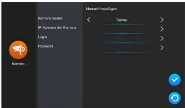 Kamera Kamera model IP Adresse der Kamera Login Password Manuell hinzufügen < Danua > > > > > > > > > > > > ✓ OK