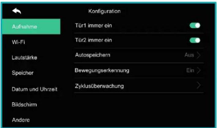 Konfiguration Aufnahme Türl immer ein Wi-Fi Türl immer ein Lautstärke Autospeichern Aus > Speicher Bewegungserkennung Ein > Datum und Uhrzeit Zyklusüberwachung Bildschirm Andere