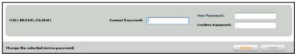 MAC: 00:01:fc:51x10:01 Current Password: New Password: Confirm Password: Change the selected device password. Cancel Apply