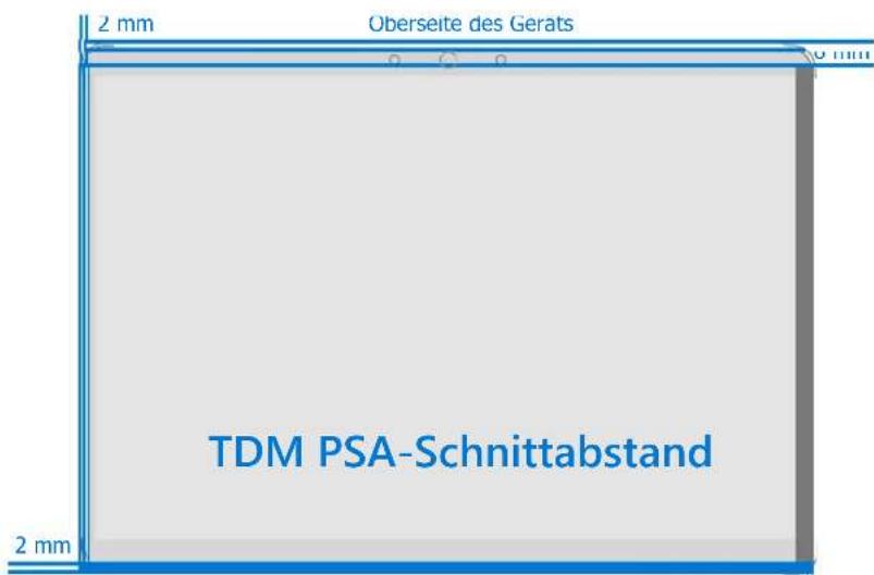 2 mm Oberseite des Gerats 10 mm TDM PSA-Schnittabstand 2 mm