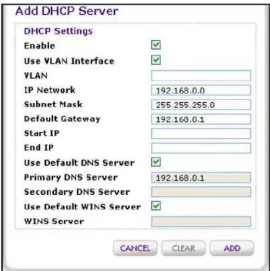 Add DHCP Server DHCP Settings Enable ✓ Use VLAN Interface ✓ VLAN IP Network 192.168.0.0 Subnet Mask 255.255.255.0 Default Gateway 192.168.0.1 Start IP End IP Use Default DNS Server ✓ Primary DNS Server 192.168.0.1 Secondary DNS Server Use Default WINS Server ✓ WINS Server CANCEL CLEAR ADD