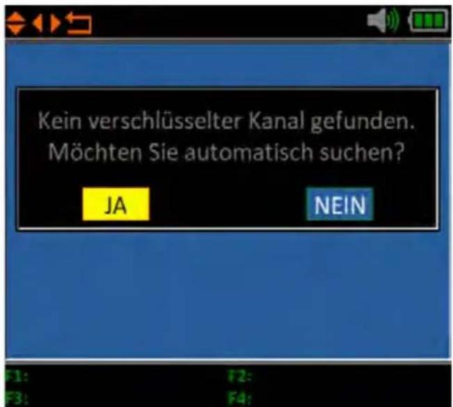 Kein verschlüsselter Kanal gefunden. Möchten Sie automatisch suchen? JA NEIN F1: F2: F3: F4: