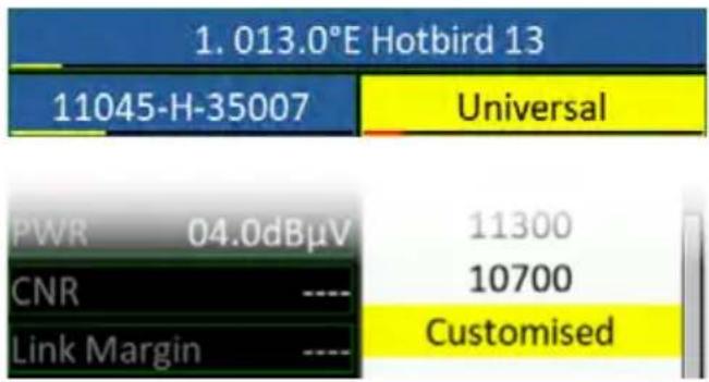 1.013.0°E Hotbird 13 11045-H-35007 Universal PWR 04.0dBμV 11300 CNR ---- 10700 Link Margin ---- Customised