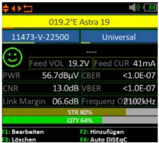 019.2°E Astra 19 11473-V-22500 Universal Feed VOL 19.2V Feed CUR 41mA PWR 56.7dBµV CBER <1.0E-07 CNR 13.0dB VBER <1.0E-07 Link Margin 06.6dB Frequenz O2102kHz STR 80% QTY 64% F1: Bearbeiten F2: Hinzufügen F3: Löschen F4: Auto DiSEqC