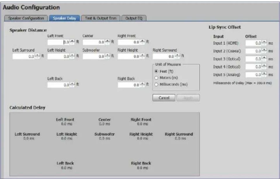Audio Configuration Speaker Configuration Speaker Delay Test & Output Trim Output EQ Speaker Distance Left Front Center Right Front 1.0 ft 0.0 ft 0.0 ft Left Surround Left Height Subwoofer Right Height Right Surround 0.0 ft 0.0 ft 0.0 ft 0.0 ft Left Back Right Back 0.0 ft 0.0 ft 0.0 ft Unit of Measure ● Feet (ft) ○ Meters (m) ○ Milliseconds (ms) Cancel Apply Lip Sync Offset Input Offset Input 1 (HDMI) 0.0 ms Input 2 (Coaxial) 0.0 ms Input 3 (Optical) 0.0 ms Input 4 (Optical) 0.0 ms Input 5 (Analog) 0.0 ms Milliseconds of Delay (Max = 390.0 ms) Calculated Delay Left Front Center Right Front 0.0 ms 0.0 ms 0.0 ms Left Surround Left Height Subwoofer Right Height Right Surround 0.0 ms 0.0 ms 0.0 ms 0.0 ms Left Back Right Back 0.0 ms 0.0 ms