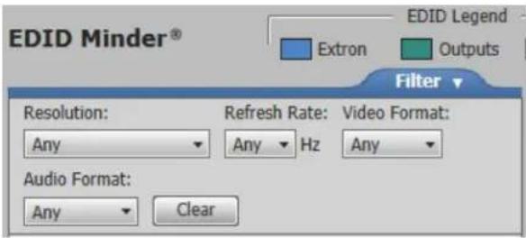 EDID Minder® Extron Outputs Filter Resolution: Any Refresh Rate: Any Hz Video Format: Any Audio Format: Any Clear
