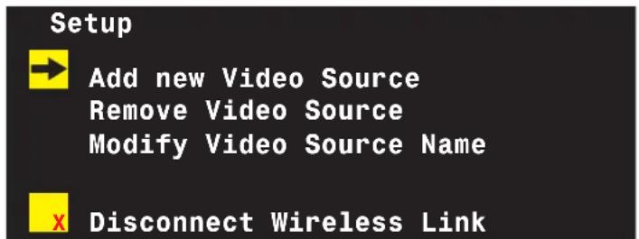 Setup → Add new Video Source Remove Video Source Modify Video Source Name x Disconnect Wireless Link